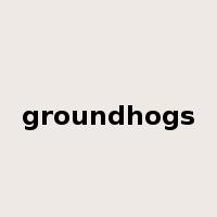 groundhogs是什么意思