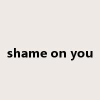 shame on you是什么意思