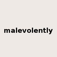 malevolently是什么意思