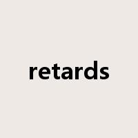 retards是什么意思
