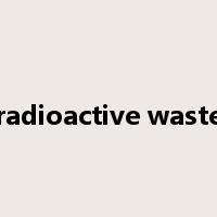 radioactive waste是什么意思