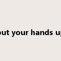put your hands up是什么意思