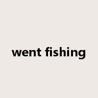 went fishing是什么意思