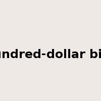 hundred-dollar bills是什么意思