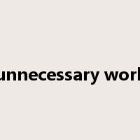 unnecessary work是什么意思