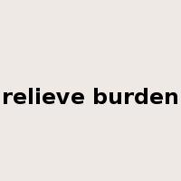 relieve burden是什么意思