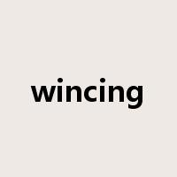 wincing是什么意思