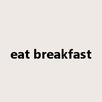 eat breakfast是什么意思