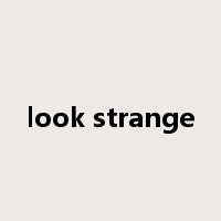 look strange是什么意思