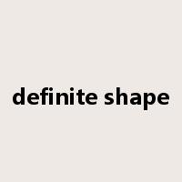 definite shape是什么意思