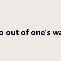 go out of one's way是什么意思