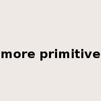 more primitive是什么意思