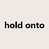 hold onto是什么意思