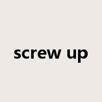 screw up是什么意思