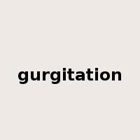 gurgitation是什么意思