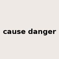 cause danger是什么意思