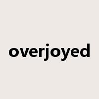 overjoyed是什么意思