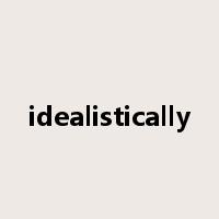idealistically是什么意思