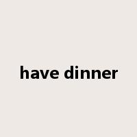 have dinner是什么意思