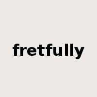 fretfully是什么意思