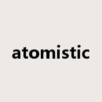 atomistic是什么意思