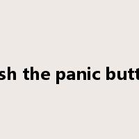 push the panic button是什么意思