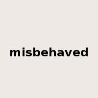 misbehaved是什么意思