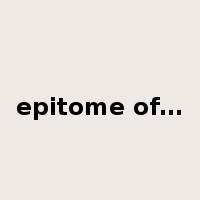 epitome of…是什么意思
