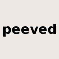 peeved是什么意思