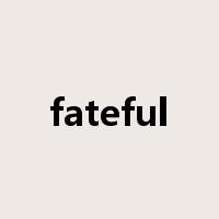 fateful是什么意思