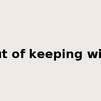 out of keeping with是什么意思