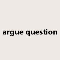 argue question是什么意思