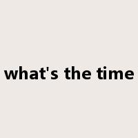 what's the time是什么意思