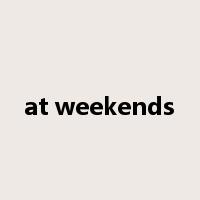 at weekends是什么意思