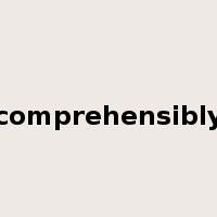 comprehensibly是什么意思