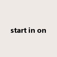 start in on是什么意思