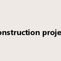 construction project是什么意思