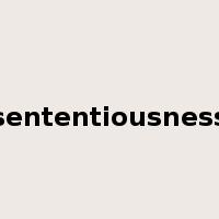 sententiousness是什么意思