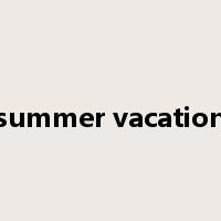 summer vacation是什么意思