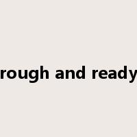 rough and ready是什么意思