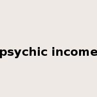 psychic income是什么意思
