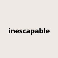 inescapable是什么意思