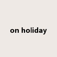 on holiday是什么意思