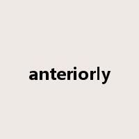 anteriorly是什么意思