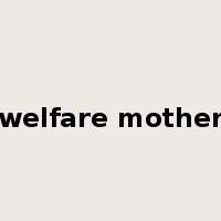 welfare mother是什么意思