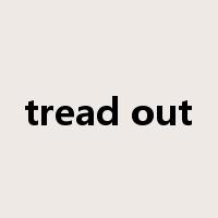 tread out是什么意思