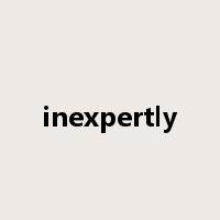 inexpertly是什么意思