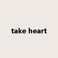 take heart是什么意思