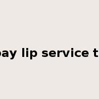 pay lip service to是什么意思