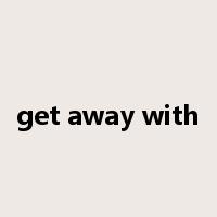 get away with是什么意思
